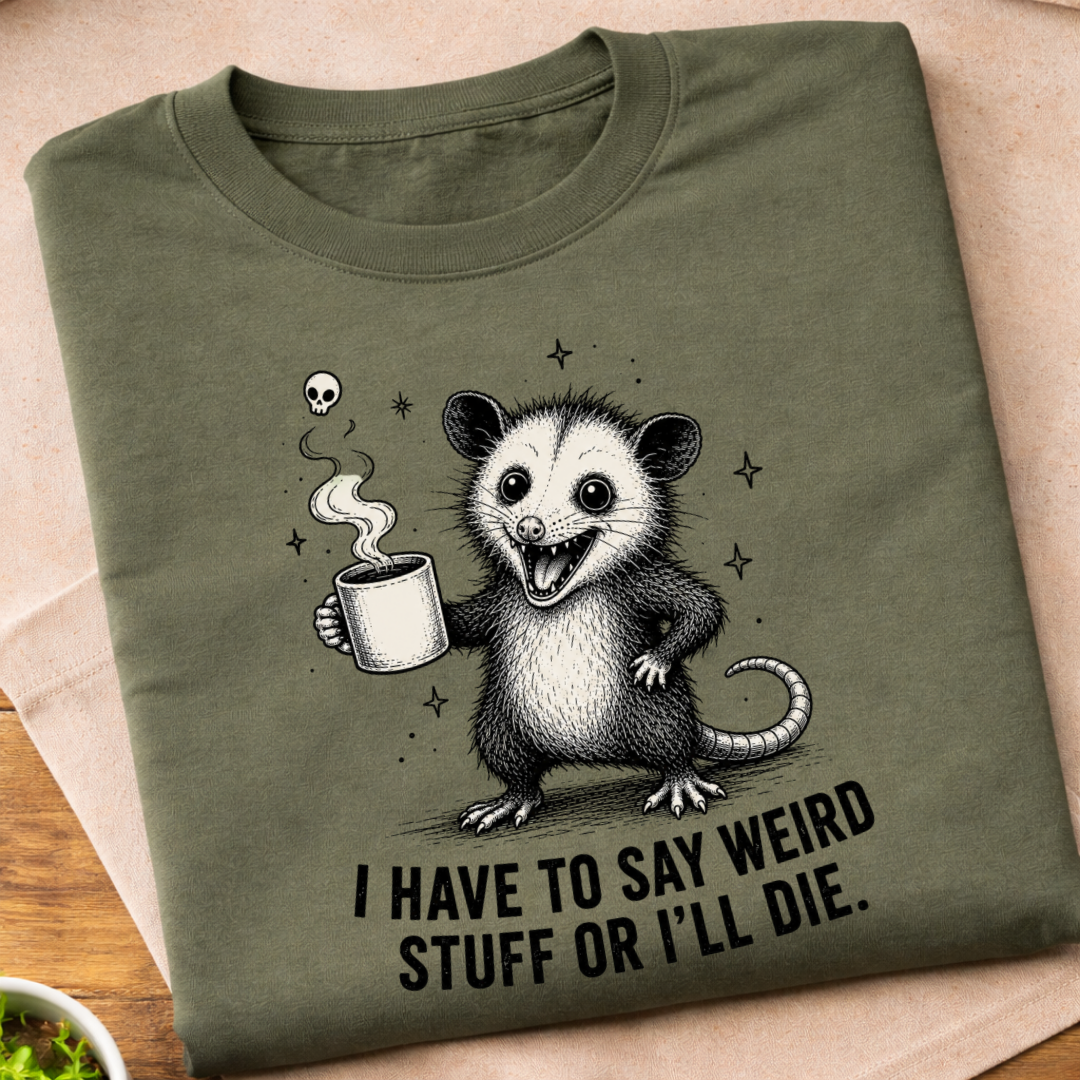 I Have To Say Weird Stuff T-Shirt