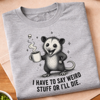 I Have To Say Weird Stuff T-Shirt