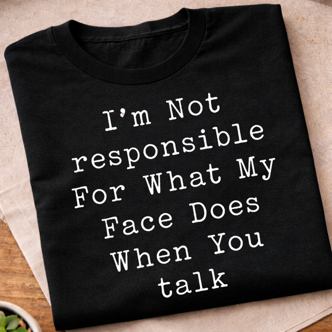 Not Responsible For My Face T-Shirt