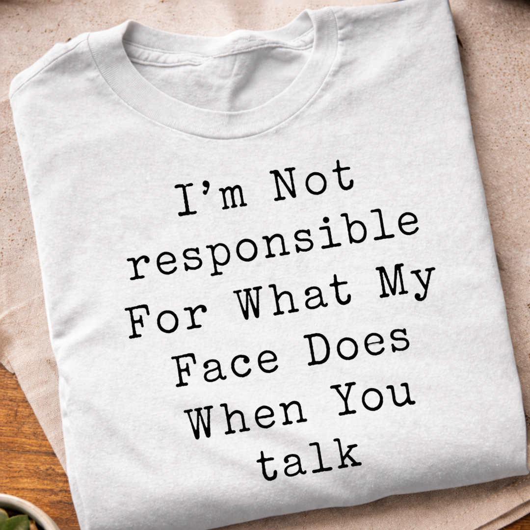 Not Responsible For My Face T-Shirt
