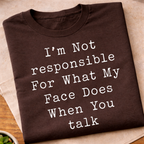 Not Responsible For My Face T-Shirt