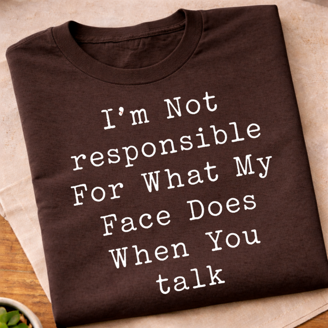 Not Responsible For My Face T-Shirt