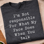 Not Responsible For My Face T-Shirt