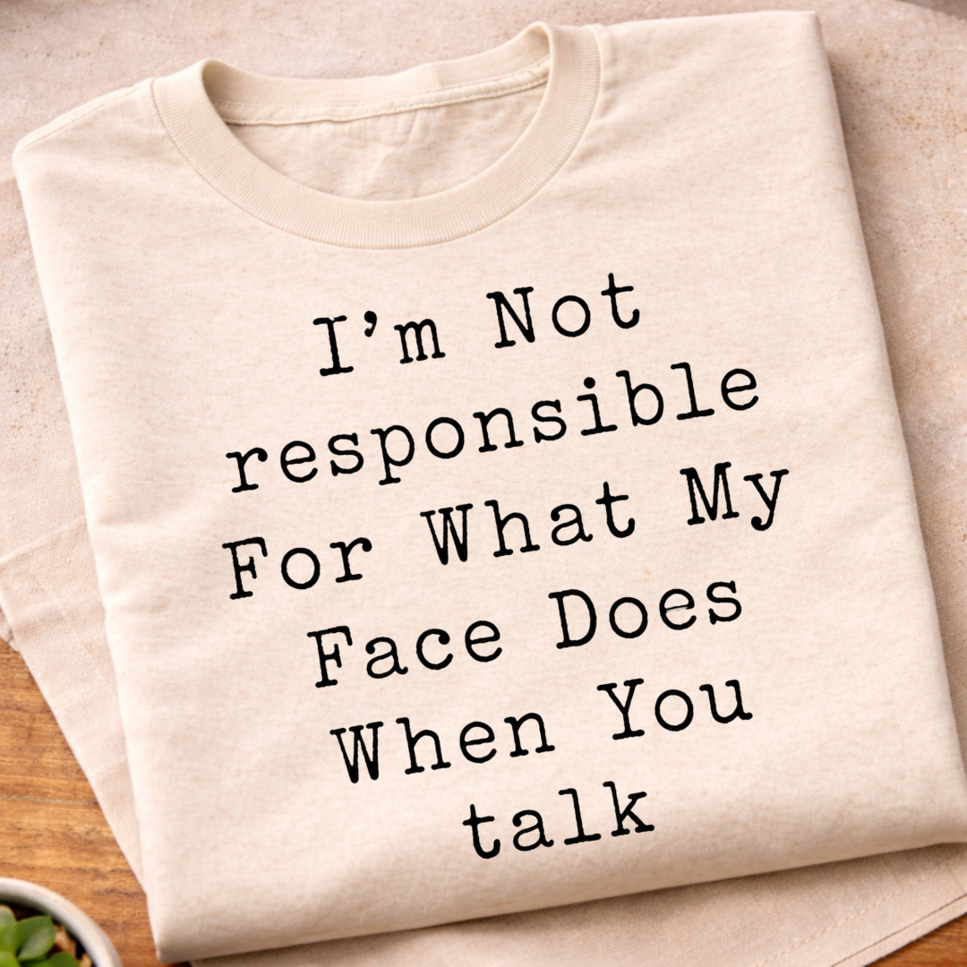 Not Responsible For My Face T-Shirt