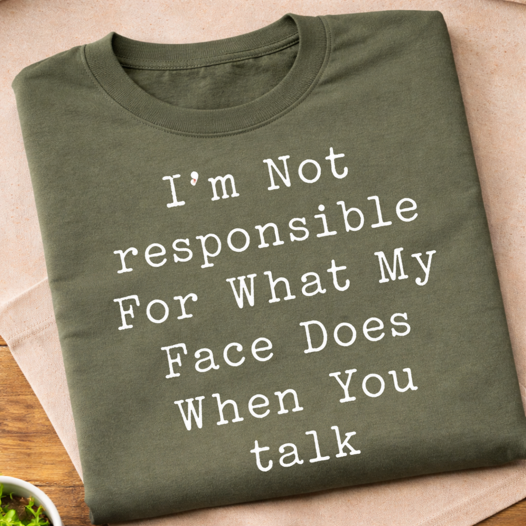 Not Responsible For My Face T-Shirt