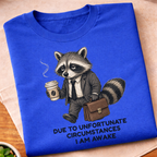 Due To Unfortunate Circumstances T-Shirt