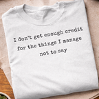 I Dont't Get Enough Credit T-Shirt