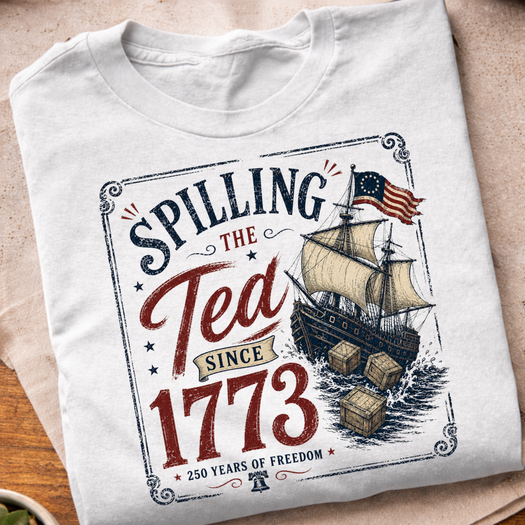Spilling The Tea Since 1773 T-Shirt