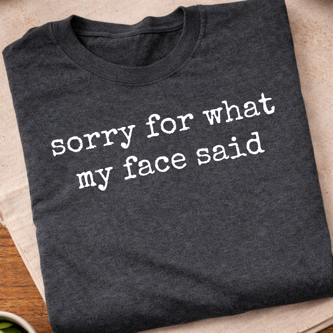 My Face Said T-Shirt