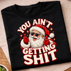You Aint Getting Shit Santa T-Shirt