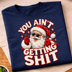 You Aint Getting Shit Santa T-Shirt