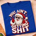You Aint Getting Shit Santa T-Shirt
