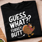 Guess What Turkey Butt T-Shirt