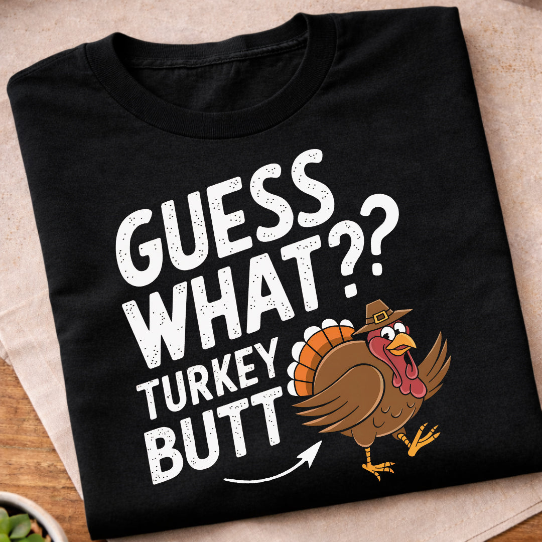Guess What Turkey Butt T-Shirt