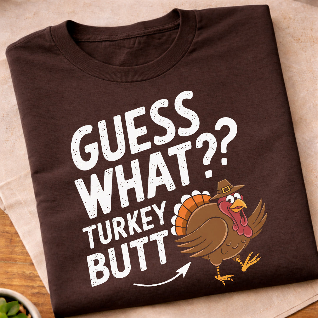 Guess What Turkey Butt T-Shirt