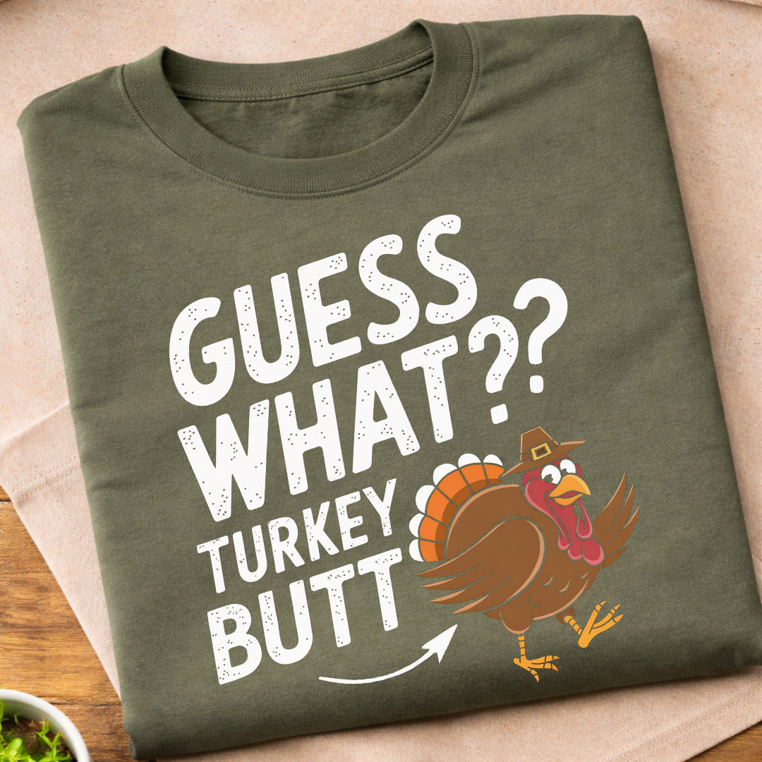 Guess What Turkey Butt T-Shirt