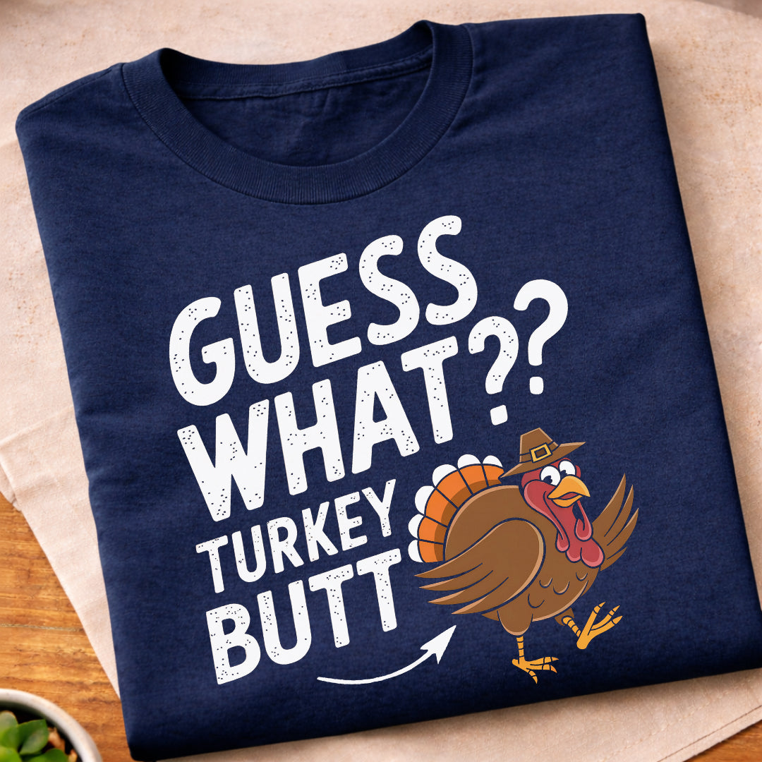 Guess What Turkey Butt T-Shirt