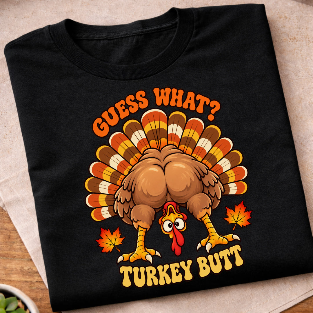 Guess What Turkey Butt T-Shirt