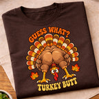 Guess What Turkey Butt T-Shirt