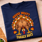 Guess What Turkey Butt T-Shirt
