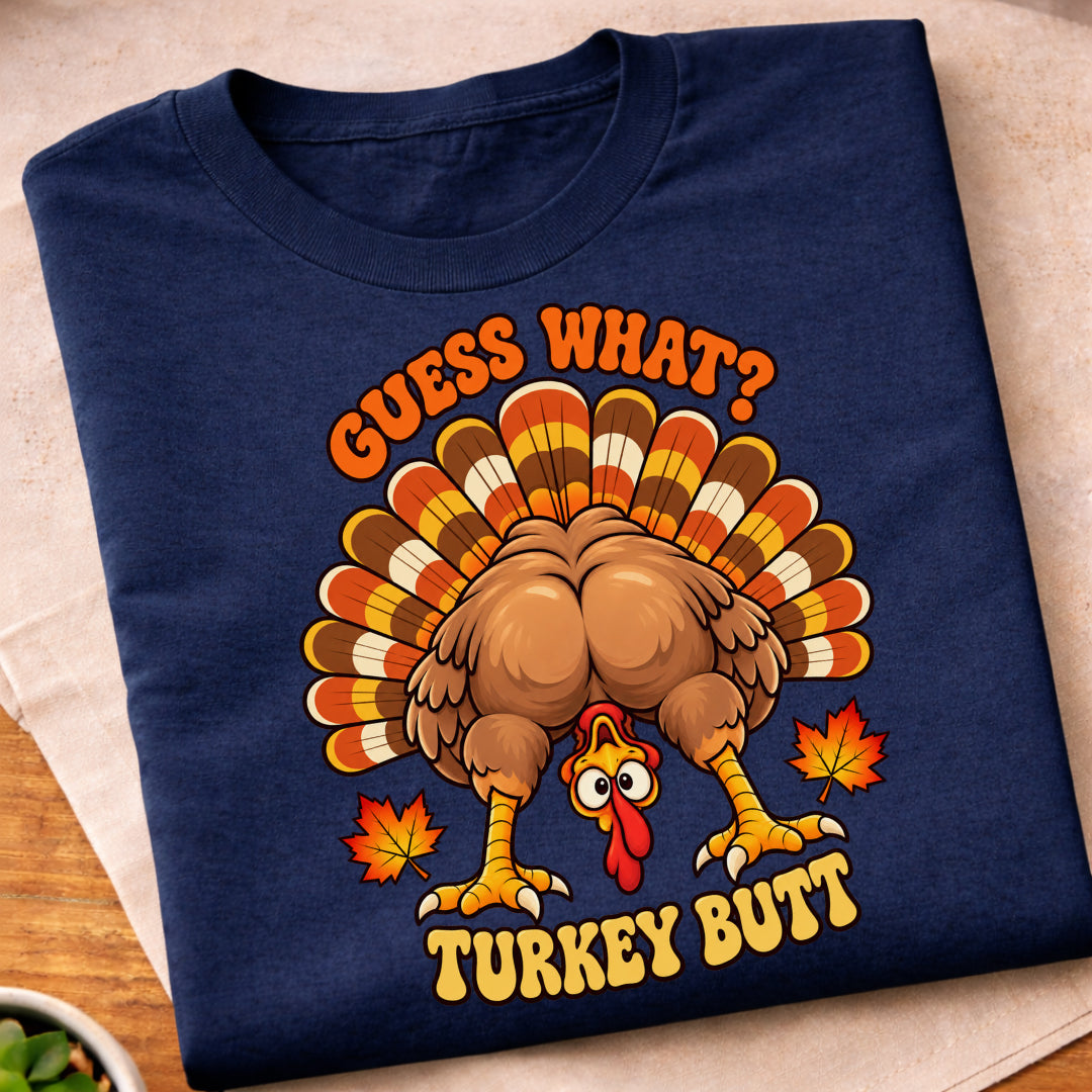 Guess What Turkey Butt T-Shirt