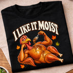I Like It Moist Turkey T-Shirt