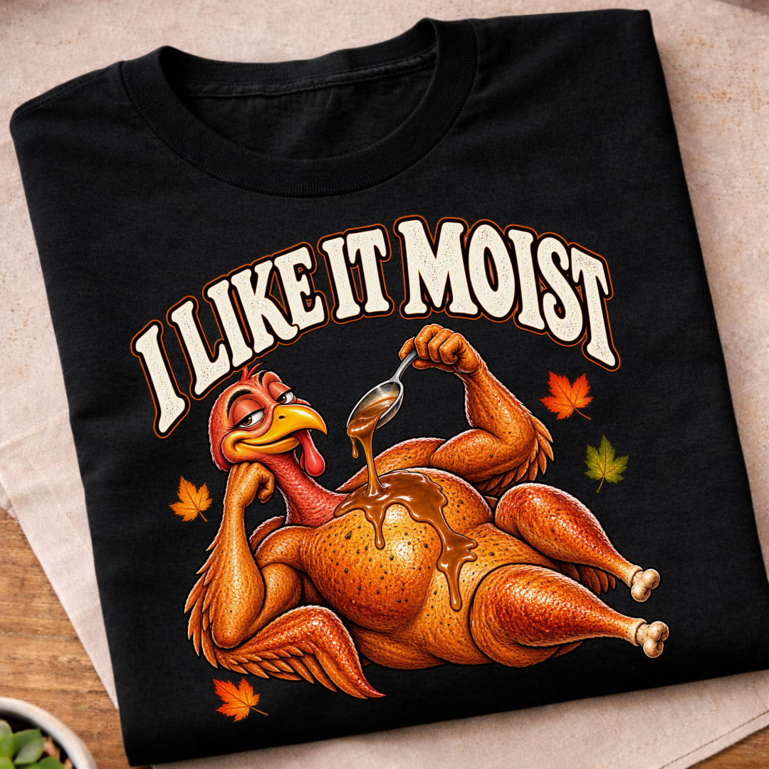 I Like It Moist Turkey T-Shirt