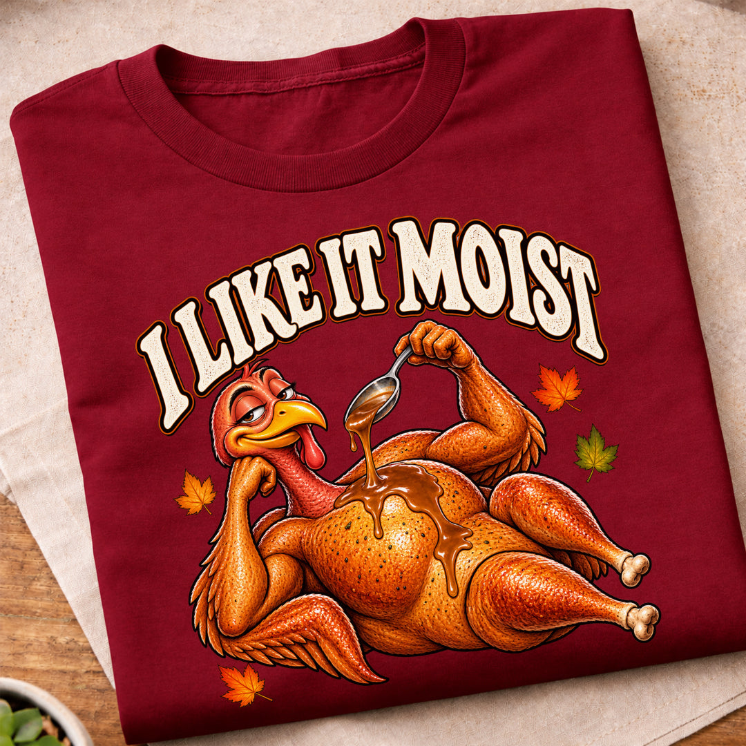 I Like It Moist Turkey T-Shirt