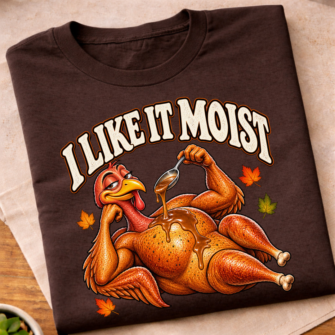 I Like It Moist Turkey T-Shirt