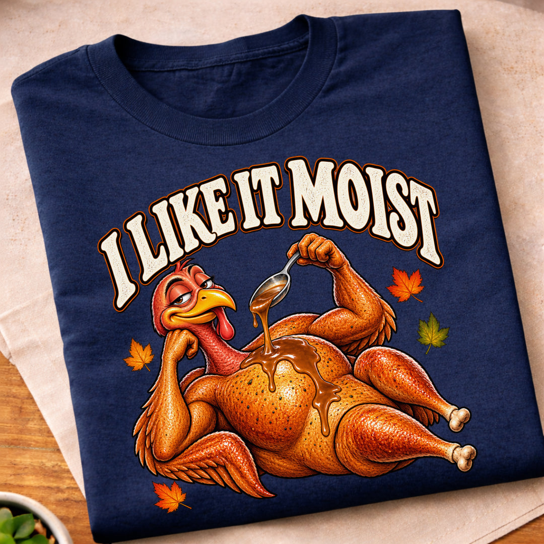 I Like It Moist Turkey T-Shirt