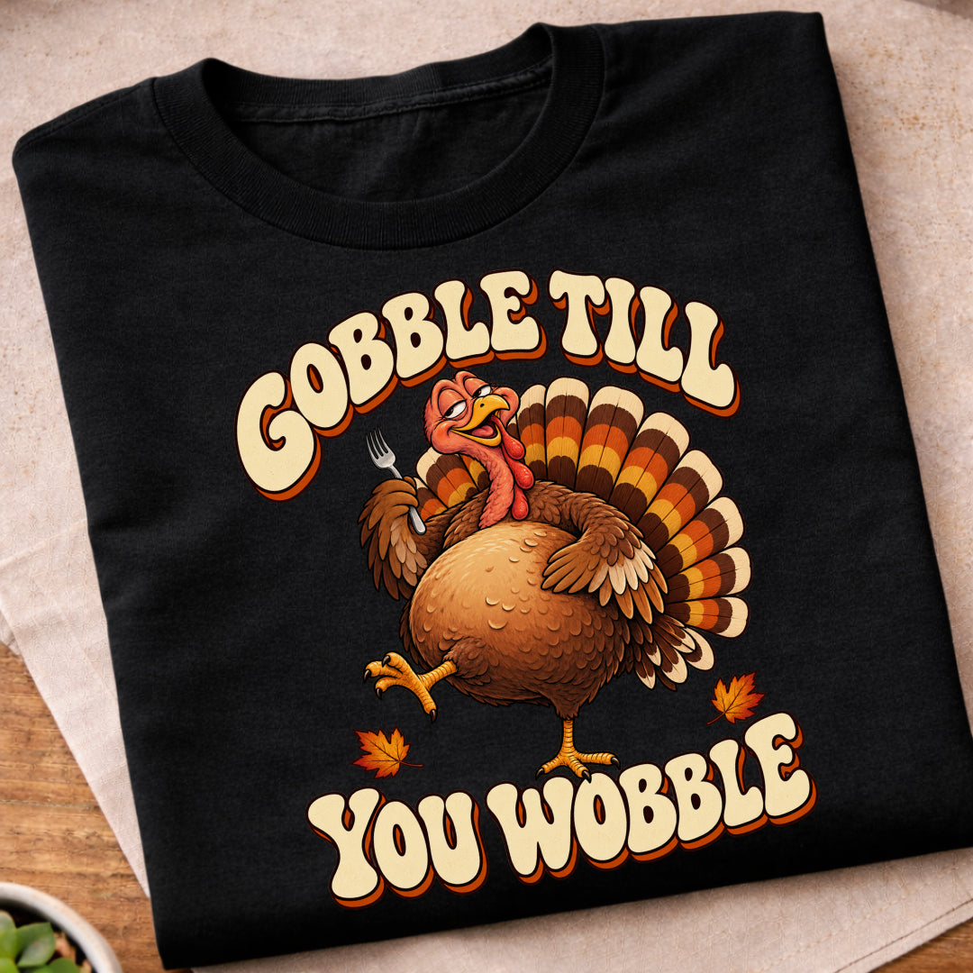 Gobble Till You Wobble T-Shirt