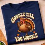 Gobble Till You Wobble T-Shirt
