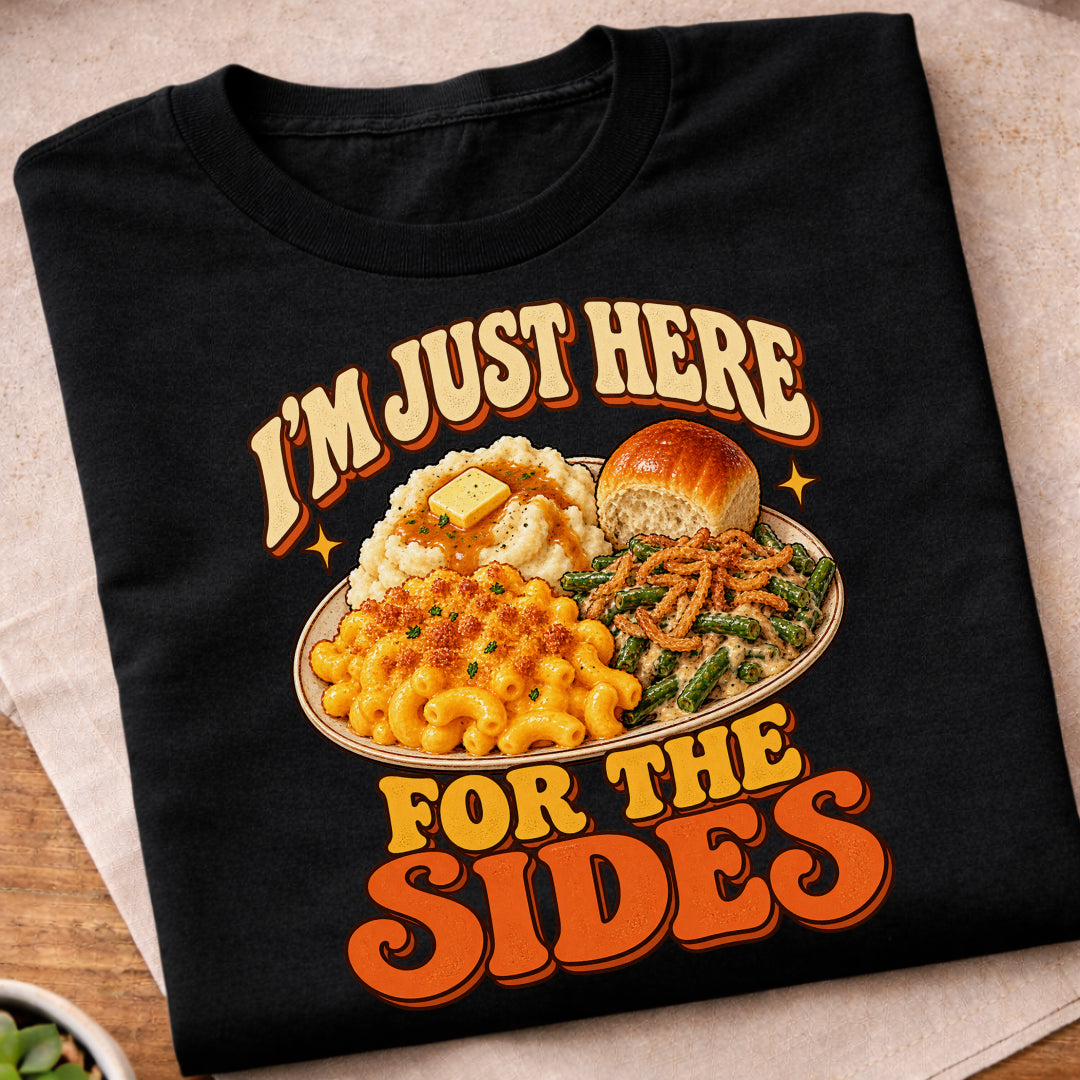 Im Just Here For The Sides T-Shirt
