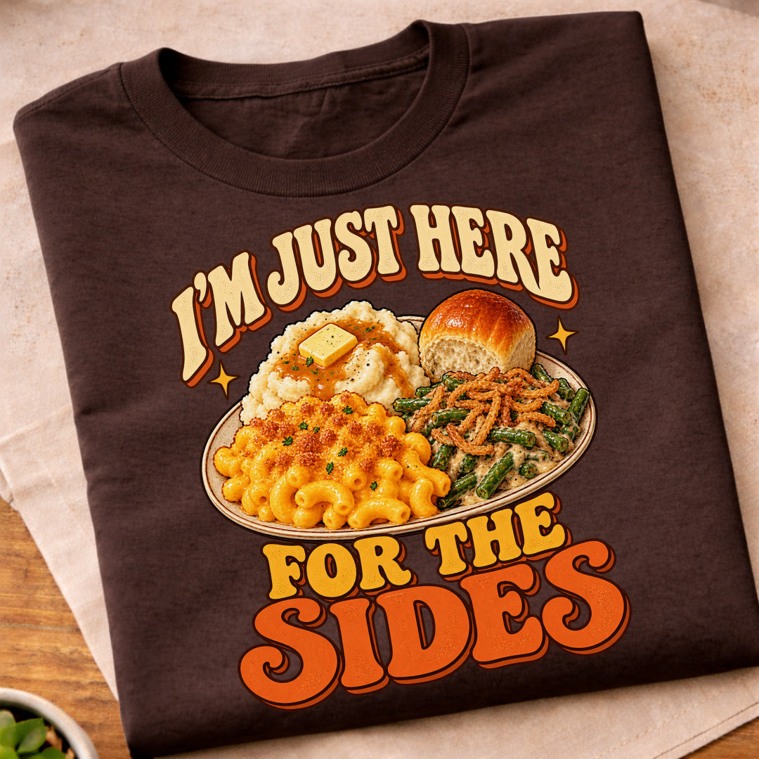 Im Just Here For The Sides T-Shirt