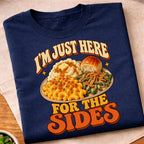 Im Just Here For The Sides T-Shirt
