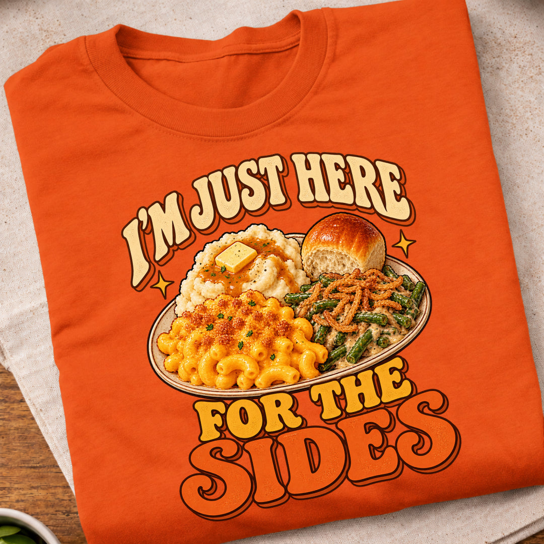 Im Just Here For The Sides T-Shirt