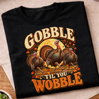 Gobble Til You Wobble Turkeys T-Shirt