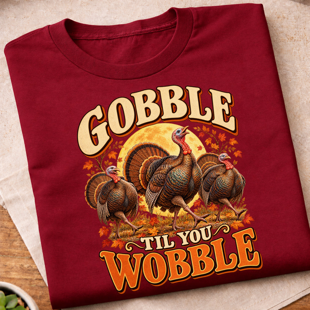 Gobble Til You Wobble Turkeys T-Shirt
