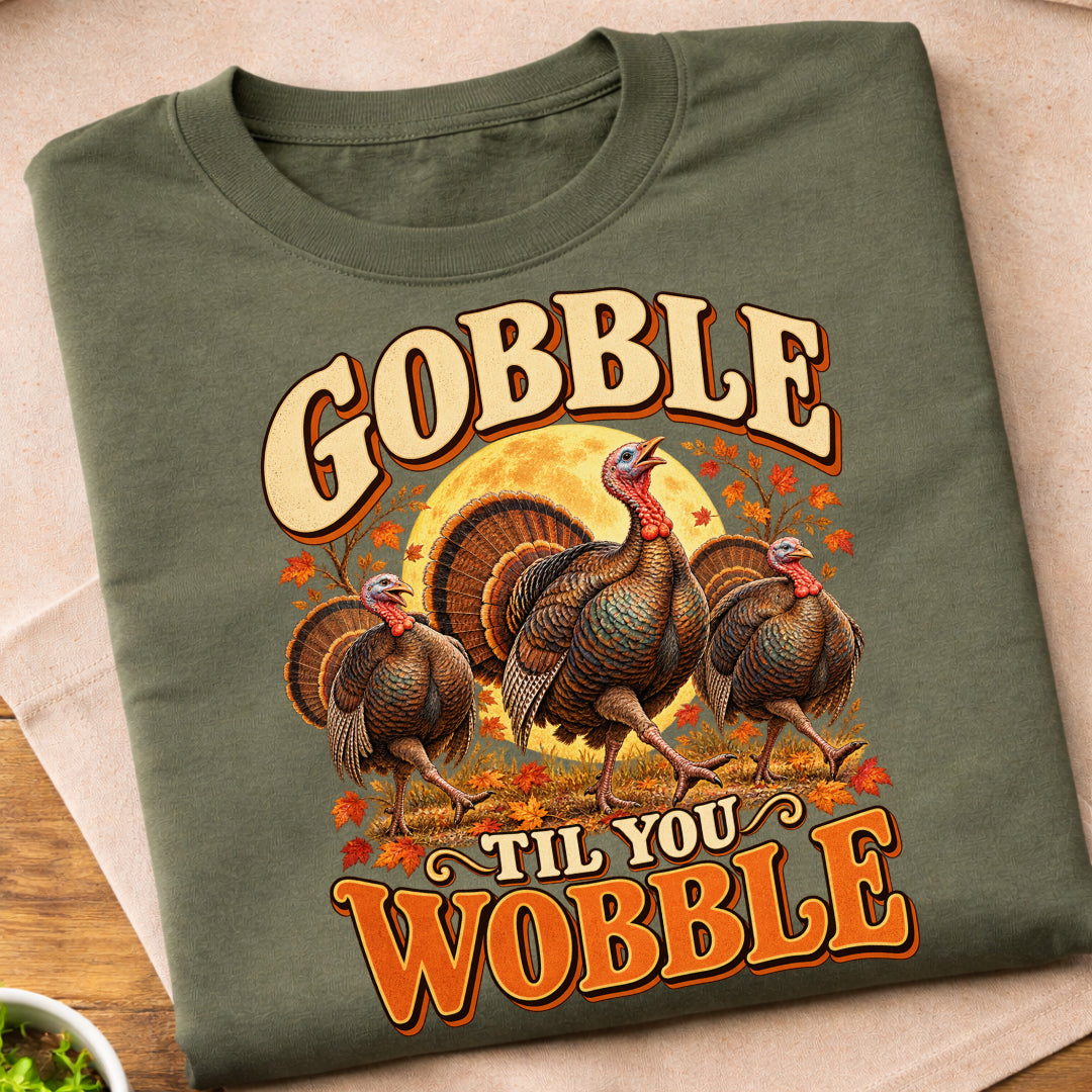 Gobble Til You Wobble Turkeys T-Shirt