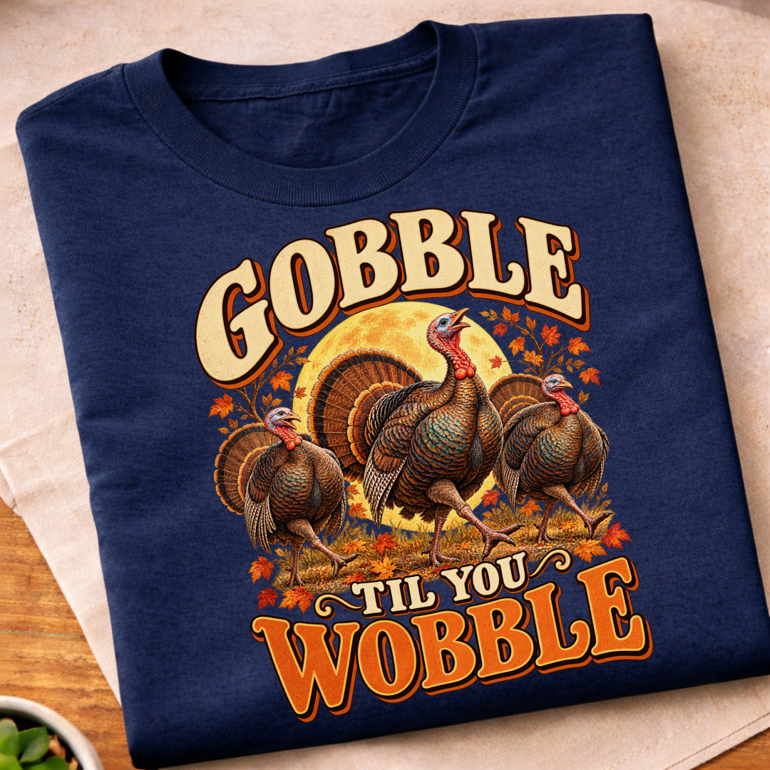 Gobble Til You Wobble Turkeys T-Shirt