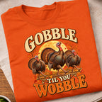 Gobble Til You Wobble Turkeys T-Shirt