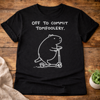 Off to Commit Tomfoolery T-Shirt