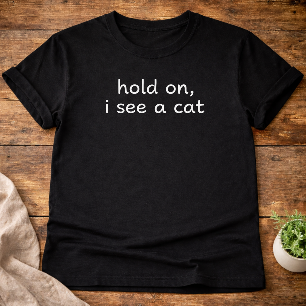 Hold On I See A Cat T-Shirt