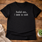 Hold On I See A Cat T-Shirt