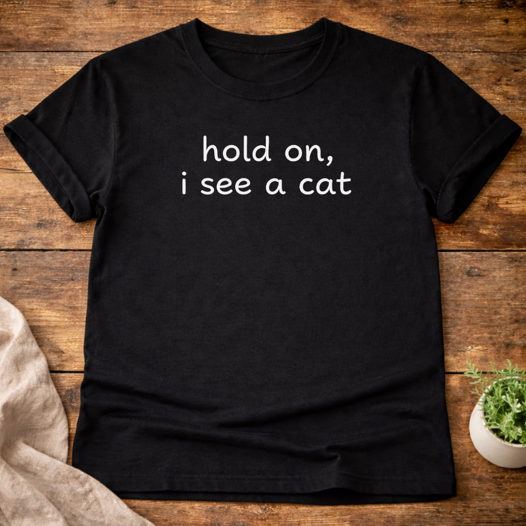 Hold On I See A Cat T-Shirt