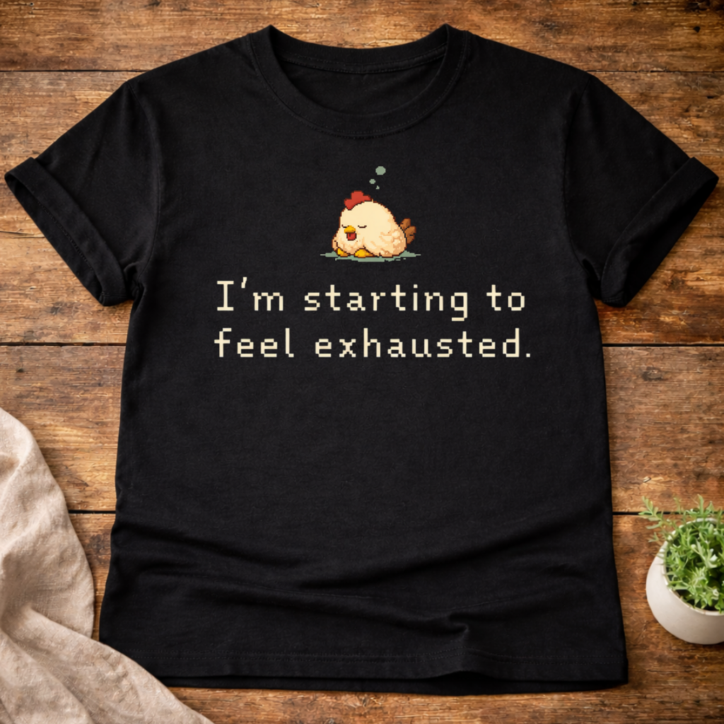 I'm Starting To Feel Exhausted T-Shirt