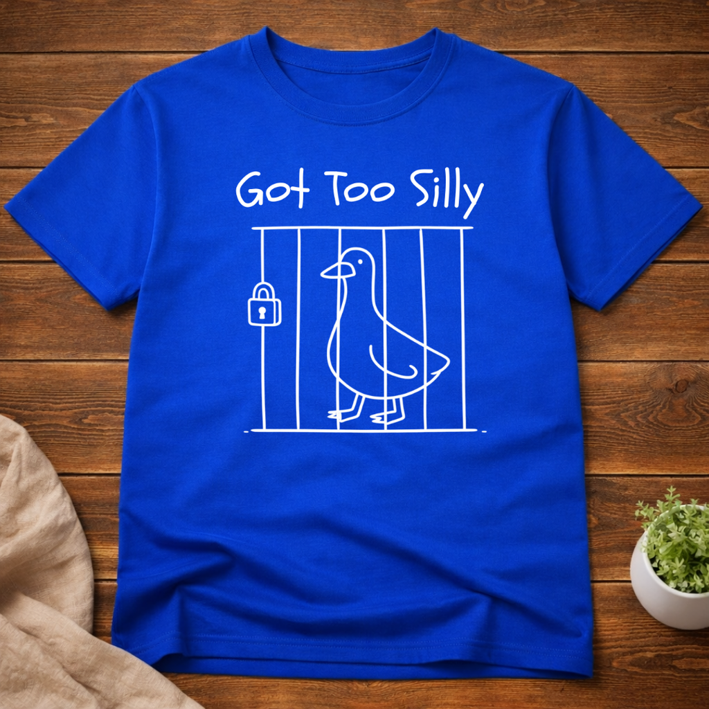 Got Too Silly T-Shirt