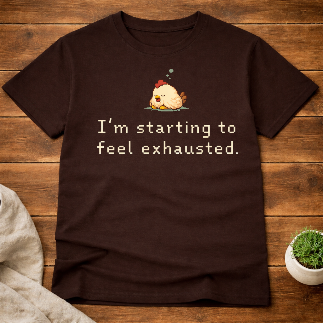I'm Starting To Feel Exhausted T-Shirt