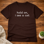 Hold On I See A Cat T-Shirt