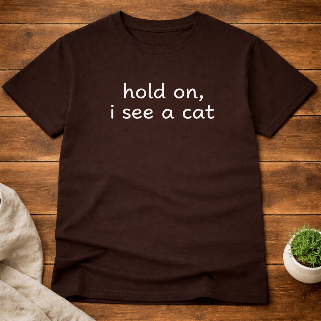 Hold On I See A Cat T-Shirt